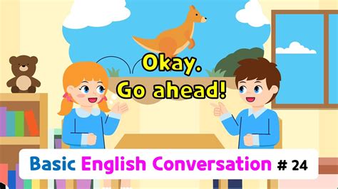 Ch24 Okay Go Ahead Basic English Conversation Practice For Kids