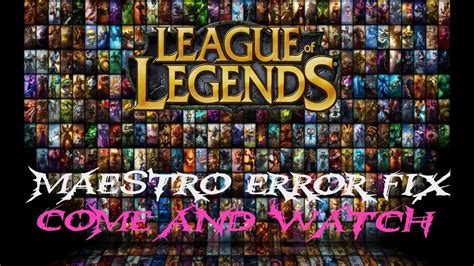 How To Fix Maestro Error League Of Lengeds Ur Solution Is Here In That