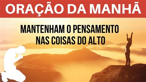 Oração da manhã Mantenham o pensamento nas coisas do alto YouTube