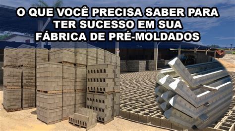 O Que Voc Precisa Saber Para Ter Sucesso Em Sua F Brica De Pr