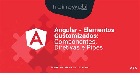 Curso De Angular Elementos Customizados Componentes Diretivas E