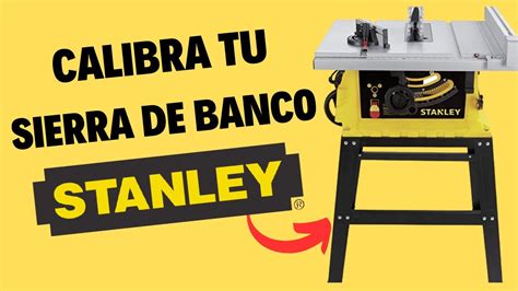 Calibra Tu Sierra De Banco Stanley Y Mejora Tus Cortes Youtube