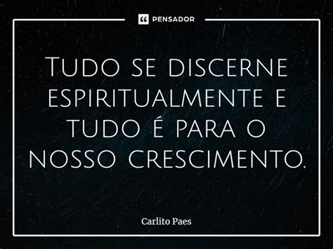 Tudo Se Discerne Espiritualmente E Carlito Paes Pensador