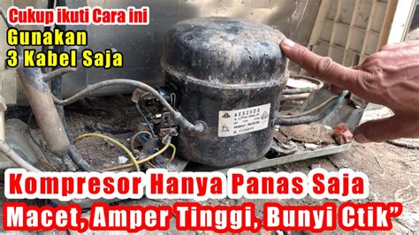 Cukup Kabel Mesin Kompresor Kulkas Macet Bunyi Ctik Hanya Panas