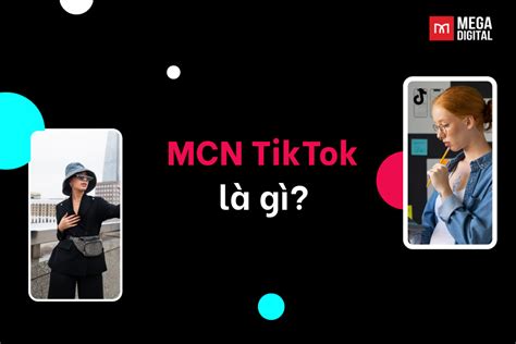 MCN TikTok là gì Có nên tham gia MCN TikTok không