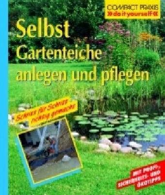 Selbst Gartenteiche Anlegen Und Pflegen Compact Praxis Do It Yourself