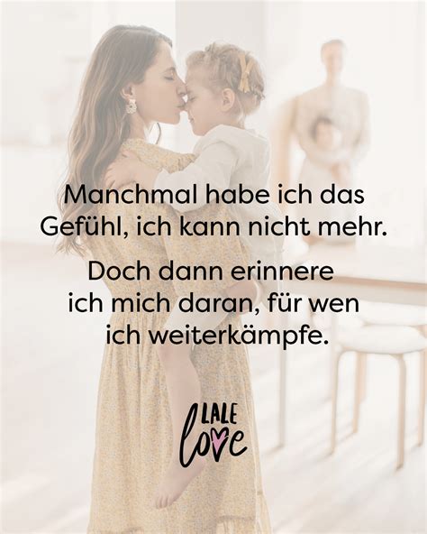 Manchmal Habe Ich Das Gef Hl Ich Kann Nicht Mehr Doch Dann Erinnere