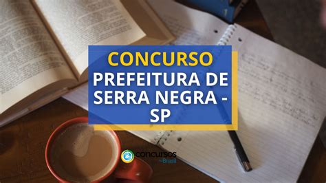 Concurso Prefeitura De Serra Negra Sp Mais De Vagas