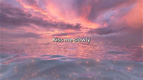 Kiss Me Slowly Lyric Video Youtube