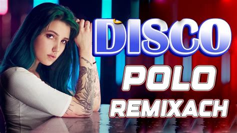 Najlepsze Remixy Disco Polo Disco Sztosy W Remixach