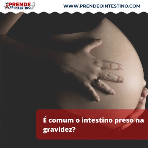 Intestino Preso Na Gravidez O Que Fazer