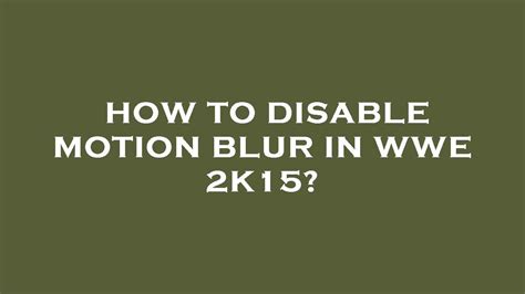 How To Disable Motion Blur In Wwe 2k15 YouTube