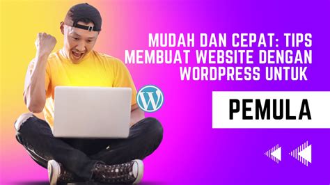 Mudah Dan Cepat Tips Membuat Website Dengan WordPress Untuk Pemula