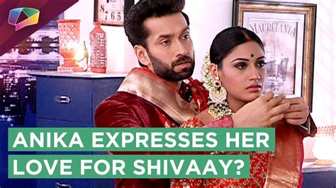 Anika Will Express Her Love For Shivaay Ishqbaaz Star Plus Youtube