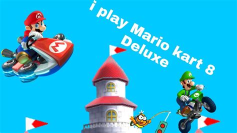 I Play Mario Kart 8 Deluxe Youtube