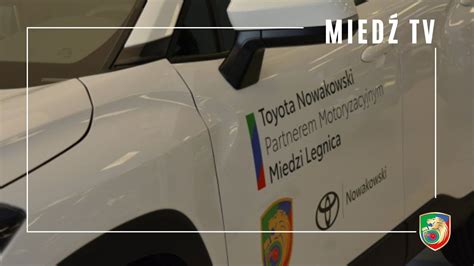 Mied Tv Toyota Nowakowski Pozostaje Sponsorem Motoryzacyjnym Miedzi