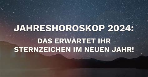 Jahreshoroskop Das Erwartet Ihr Sternzeichen