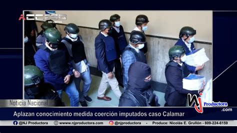 Aplazan Conocimiento Medida Coerci N Imputados Caso Calamar