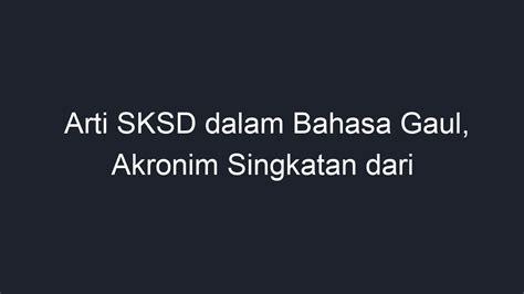 Arti SKSD Dalam Bahasa Gaul Akronim Singkatan Dari Geograf