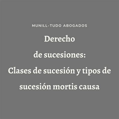 Derecho de sucesiones Qué es la sucesión mortis causa y cuáles son