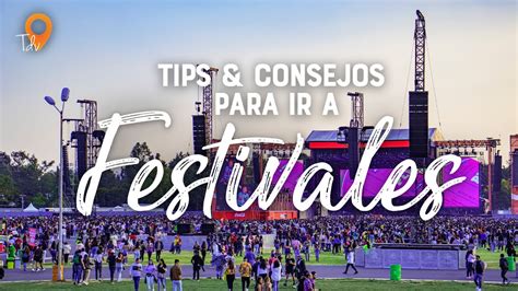 Tips Y Consejos Para Ir A Festivales De Musica Youtube