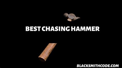 Best Chasing Hammer For Blacksmiths - Blacksmith Code