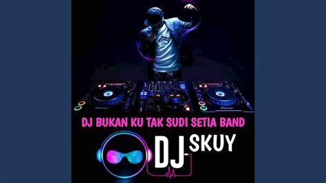 Dj Bukan Ku Tak Sudi Setia Band Youtube Music