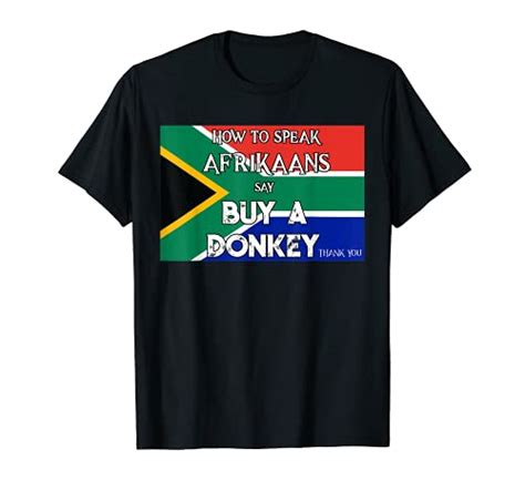 South African How To Speak Afrikaans Buy A Donkey Funny T Shirt Wantitall