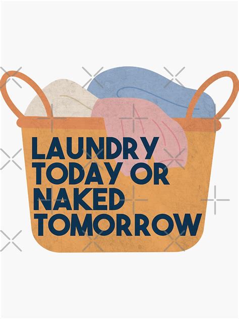 Laundry Today Or Naked Tomorrow Sticker For Sale By Yellojade Redbubble