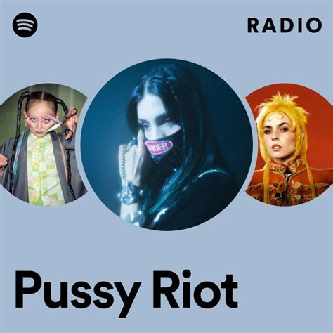 Pussy Riot Radio Playlist By Spotify Spotify