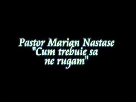 Pastor Marian Nastase Cum Trebuie Sa Ne Rugam Youtube