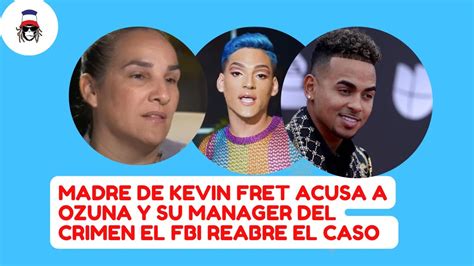 La Madre De Kevin Fret Acusa A Ozuna Y Su Manager El Fbi Reabre El Caso