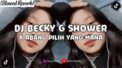 Dj Becky G Shower X Abang Pilih Yang Mana Slowed Reverb Youtube Music