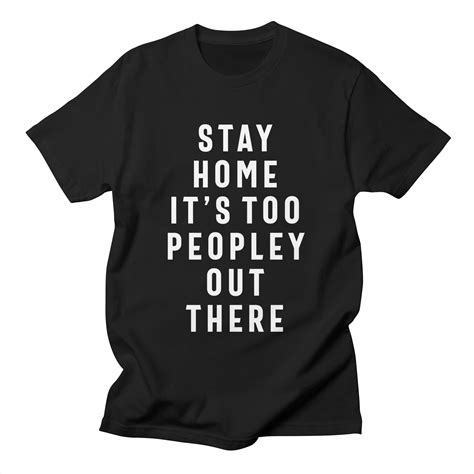 Stay Home Its Too Peopley Out There Mens T Shirt Cido Lopez Shop