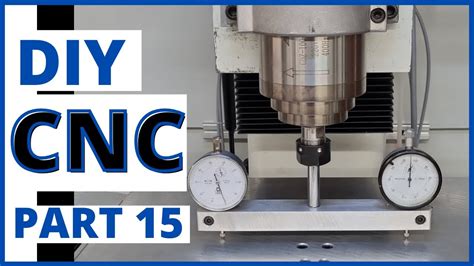 Diy Cnc Milling Machine Build Part 15 Mounting The Spindle Machine Alignment And First