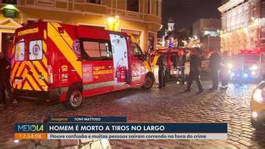 Meio Dia Paran Curitiba Homem Morto A Tiros No Largo Da Ordem