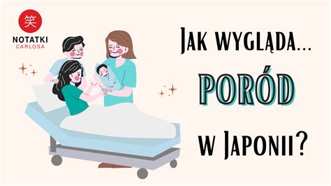 Jak wygląda poród w Japonii Notatki Carlosa