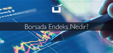 Endeks Nedir Borsa Endeksleri Nas L Ortaya Kar Nl Menkul