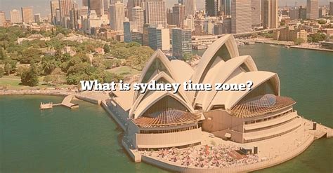 What Is Sydney Time Zone? [The Right Answer] 2022 - TraveliZta