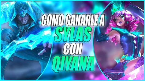 QIYANA Vs SYLAS APRENDE A GANARLE A SYLAS Con QIYANA Qiyana