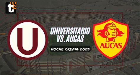 Universitario Vs Aucas Fecha Precios Y Todos Los Detalles De La