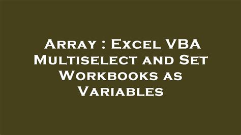 Array Excel Vba Multiselect And Set Workbooks As Variables Youtube