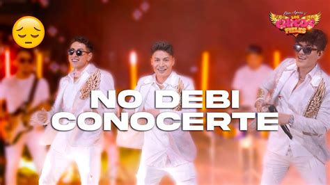 No Debi Conocerte Los Chicos Fieles Video Oficial Youtube