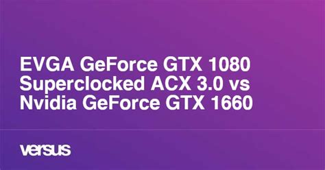 Evga Geforce Gtx 1080 Superclocked Acx 3 0 Vs Nvidia Geforce Gtx 1660 Was Ist Der Unterschied