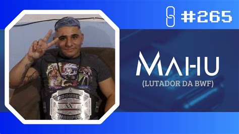 MAHU LUTADOR DA BWF Prosa Sem Nexo Podcast 265 YouTube