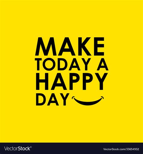 Make Today A Happy Day Template Design Royalty Free Vector