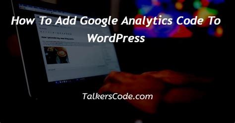 How To Add Google Analytics Code To Wordpress