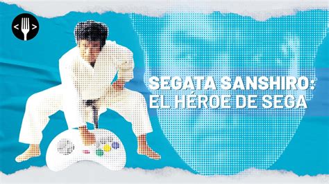 Segata Sanshiro el héroe de Sega Código Espagueti YouTube