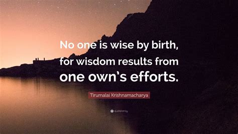 Tirumalai Krishnamacharya Quote No One Is Wise By Birth For Wisdom