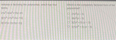 Solved Antonia Is Factoring The Polynomial Which Has Four Which Is